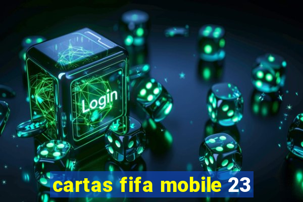 cartas fifa mobile 23